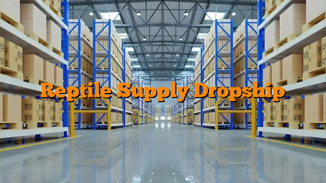Reptile Supply Dropship