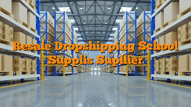 Resale Dropshipping School Supplis Supllier
