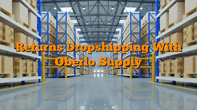 Returns Dropshipping With Oberlo Supply