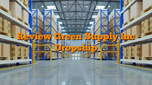 Review Green Supply Inc Dropship