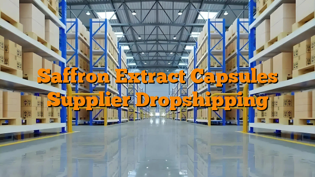 Saffron Extract Capsules Supplier Dropshipping