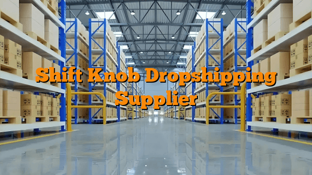 Shift Knob Dropshipping Supplier