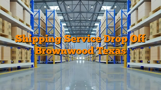 Shipping Service Drop Off Brownwood Texas