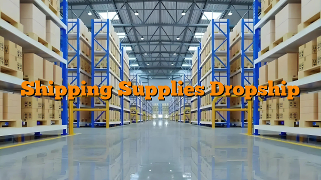 Shipping Supplies Dropship