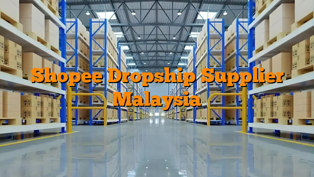 Shopee Dropship Supplier Malaysia