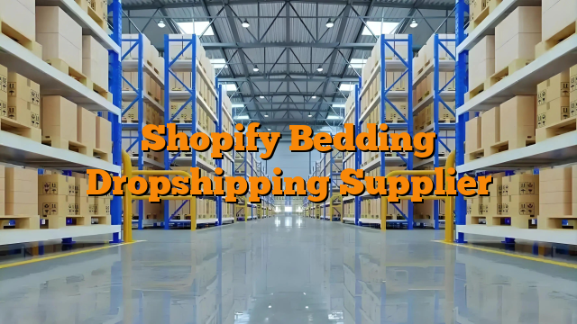 Shopify Bedding Dropshipping Supplier