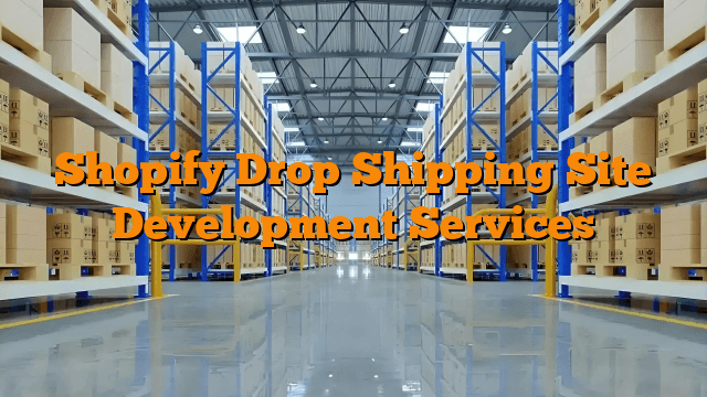 Shopify Drop Shipping Site Development Services