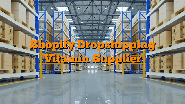 Shopify Dropshipping Vitamin Supplier
