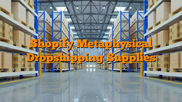 Shopify Metaphysical Dropshipping Supplies