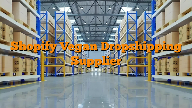 Shopify Vegan Dropshipping Supplier