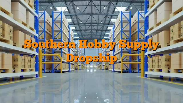 Southern Hobby Supply Dropship
