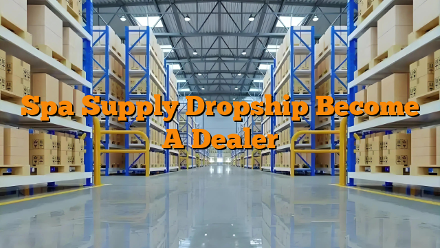 Spa Supply Dropship Become A Dealer