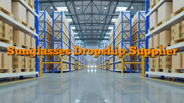 Sunglasses Dropship Supplier