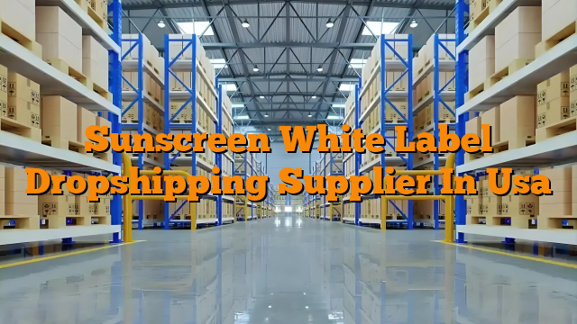 Sunscreen White Label Dropshipping Supplier In Usa