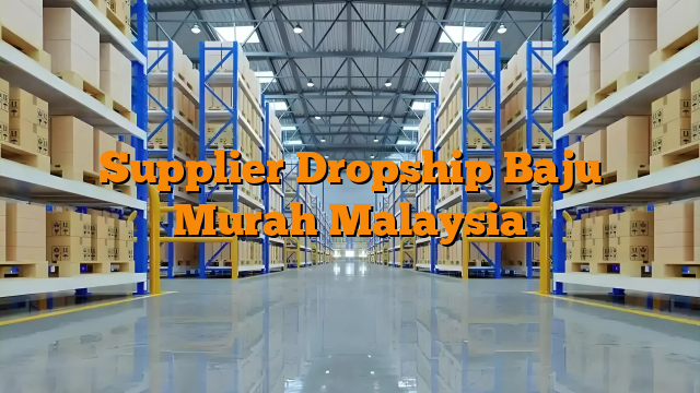 Supplier Dropship Baju Murah Malaysia