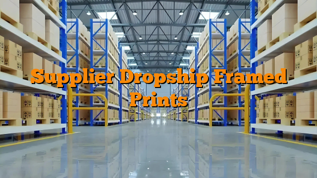 Supplier Dropship Framed Prints