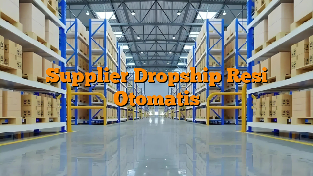 Supplier Dropship Resi Otomatis
