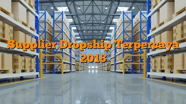 Supplier Dropship Terpercaya 2018