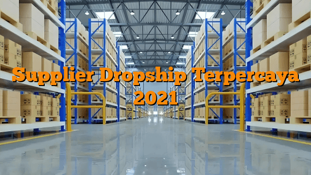Supplier Dropship Terpercaya 2021