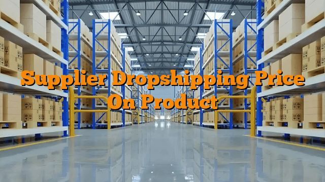 Supplier Dropshipping Price On Product