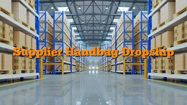 Supplier Handbag Dropship
