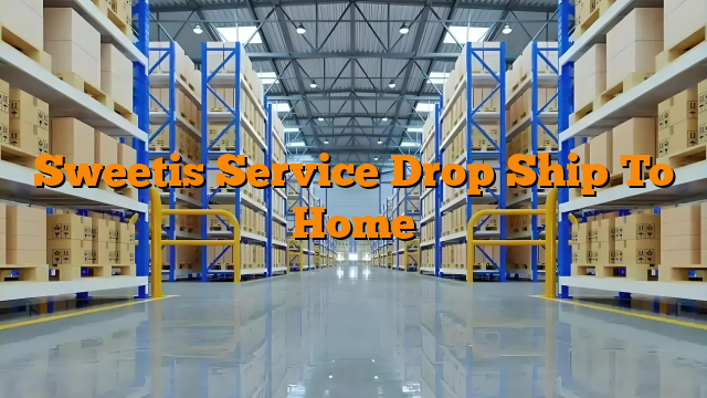 Sweetis Service Drop Ship To Home