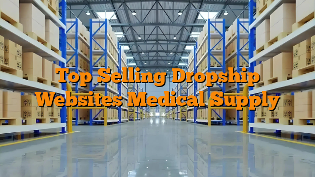 Top Selling Dropship Websites Medical Supply