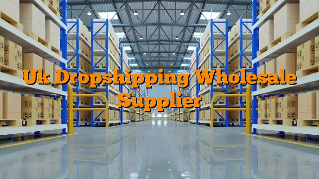 Uk Dropshipping Wholesale Supplier