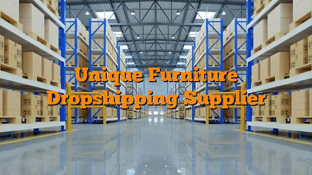 Unique Furniture Dropshipping Supplier