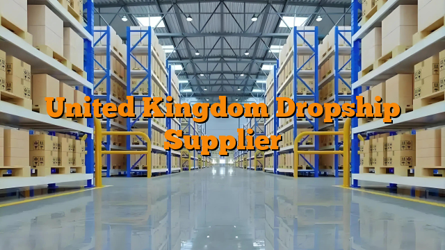 United Kingdom Dropship Supplier