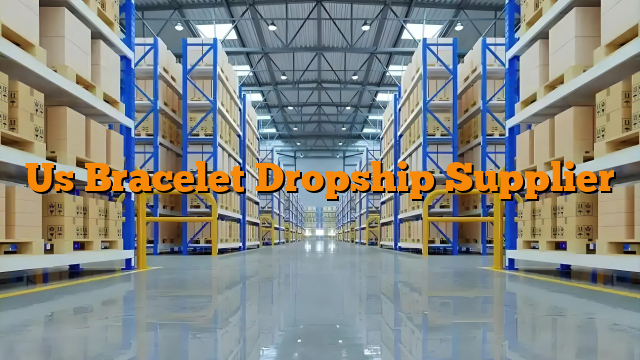 Us Bracelet Dropship Supplier