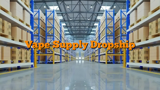 Vape Supply Dropship