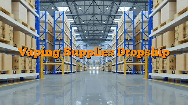 Vaping Supplies Dropship
