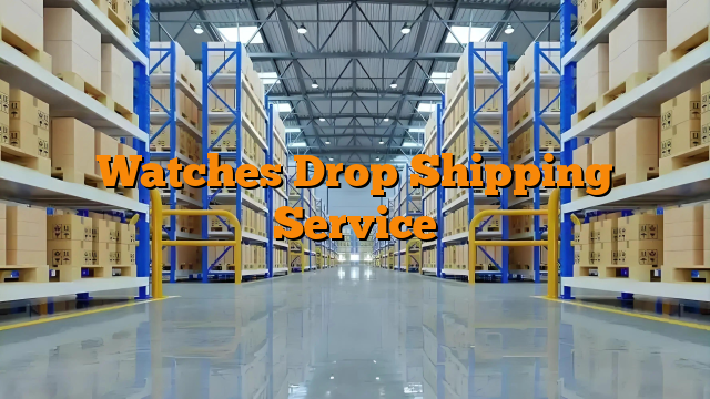 Watches Drop Shipping Service