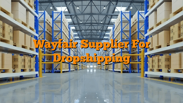 Wayfair Supplier For Dropshipping