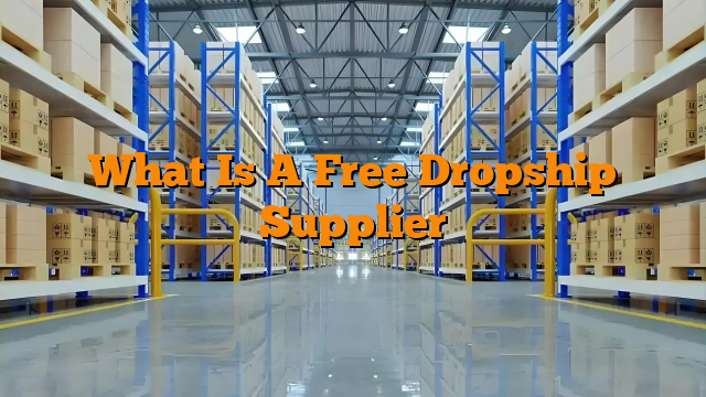 What Is A Free Dropship Supplier