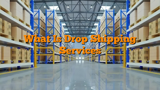 What Is Drop Shipping Services