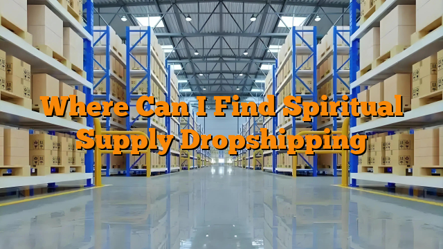 Where Can I Find Spiritual Supply Dropshipping