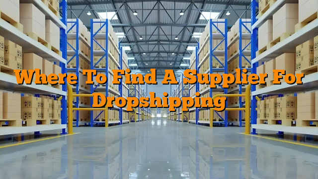 Where To Find A Supplier For Dropshipping