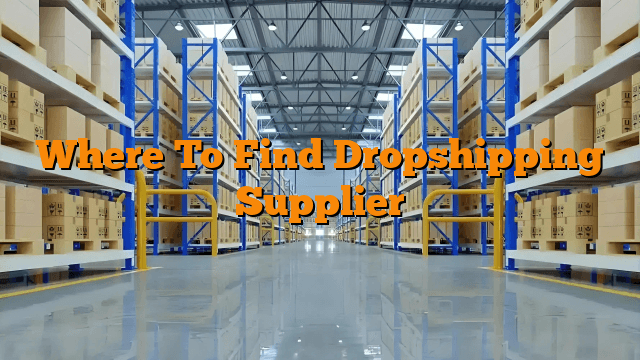 Where To Find Dropshipping Supplier