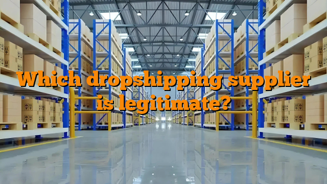 Which dropshipping supplier is legitimate?