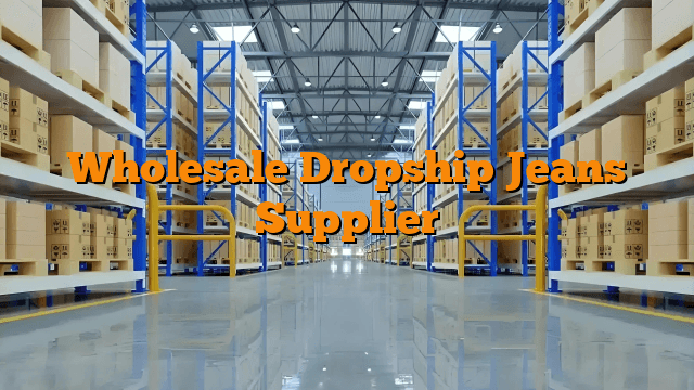 Wholesale Dropship Jeans Supplier
