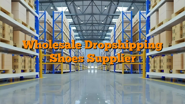 Wholesale Dropshipping Shoes Supplier