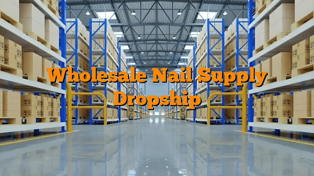 Wholesale Nail Supply Dropship