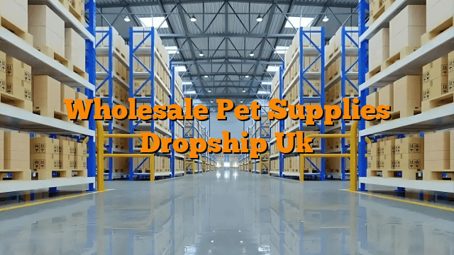 Wholesale Pet Supplies Dropship Uk