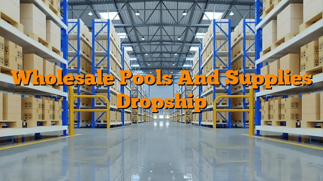 Wholesale Pools And Supplies Dropship