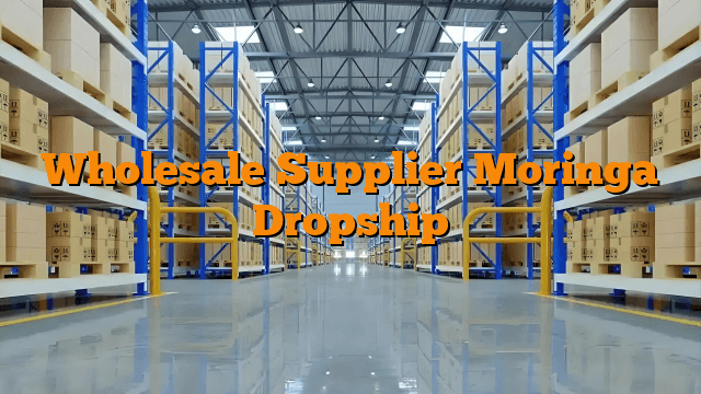 Wholesale Supplier Moringa Dropship