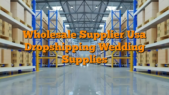 Wholesale Supplier Usa Dropshipping Wedding Supplies