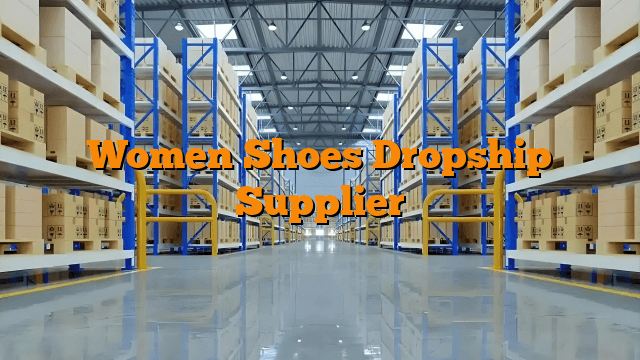 Women Shoes Dropship Supplier
