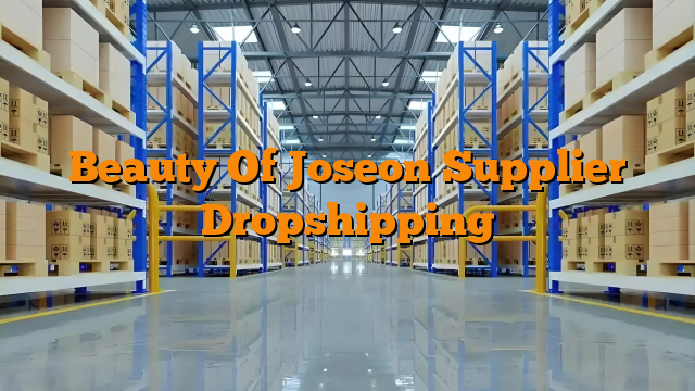 Beauty Of Joseon Supplier Dropshipping
